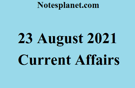 23 August 2021 Current Affairs