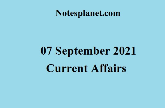 07 September 2021 Current Affairs