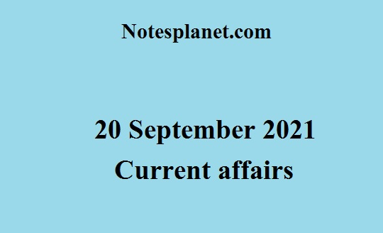 20 September 2021 Current affairs