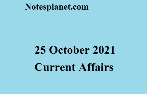 25 October 2021 Current Affairs