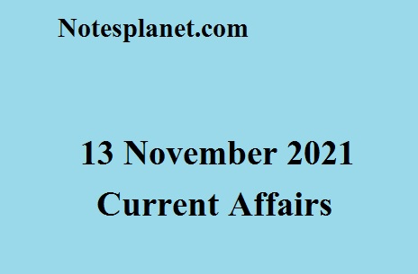 13 November 2021 Current Affairs