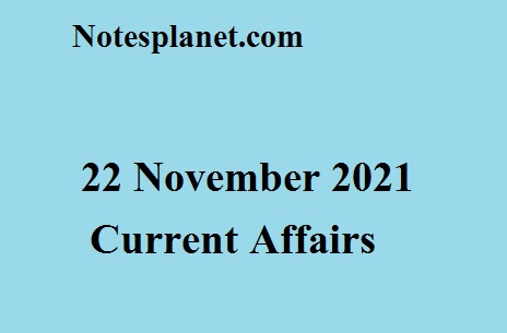 22 November 2021 Current Affairs