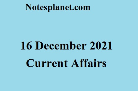 16 December 2021 Current Affairs