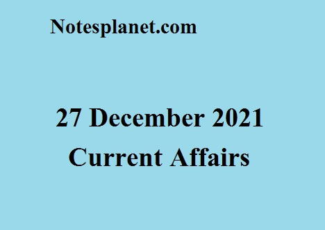 27 December 2021 Current Affairs