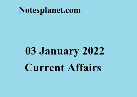 03 January 2022 Current Affairs