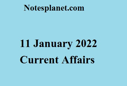 11 January 2022 Current Affairs