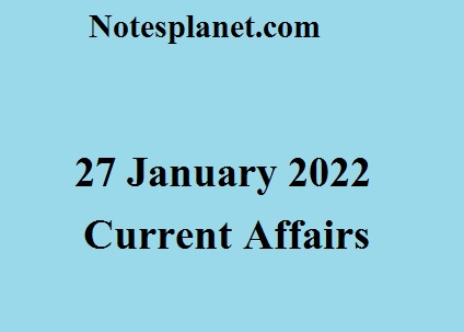 27 January 2022 Current Affairs