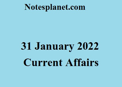 31 January 2022 Current Affairs