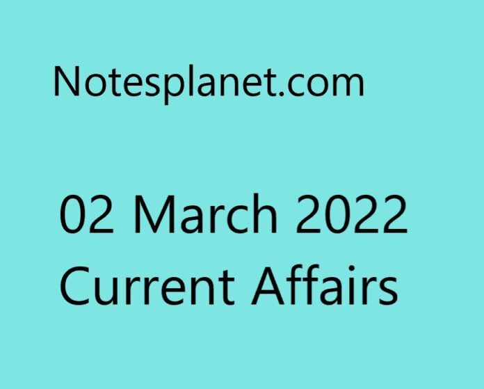 02 March 2022 Current Affairs