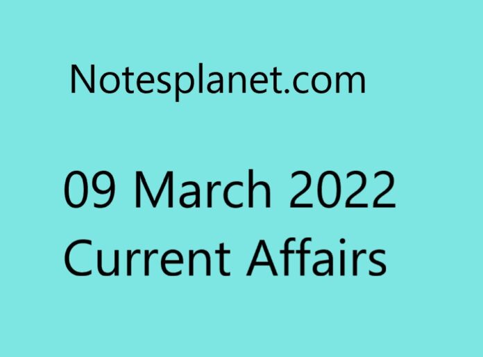 09 March 2022 Current Affairs