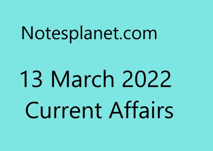 13 March 2022 Current Affairs