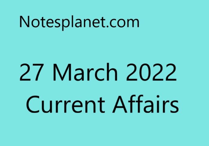 27 March 2022 Current Affairs
