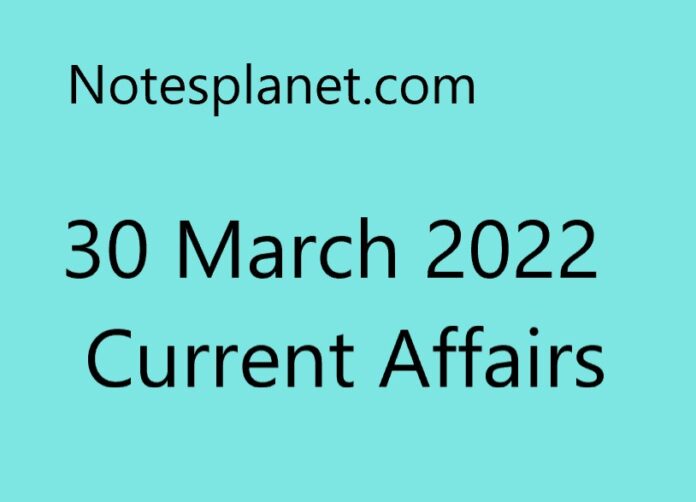 30 March 2022 Current Affairs