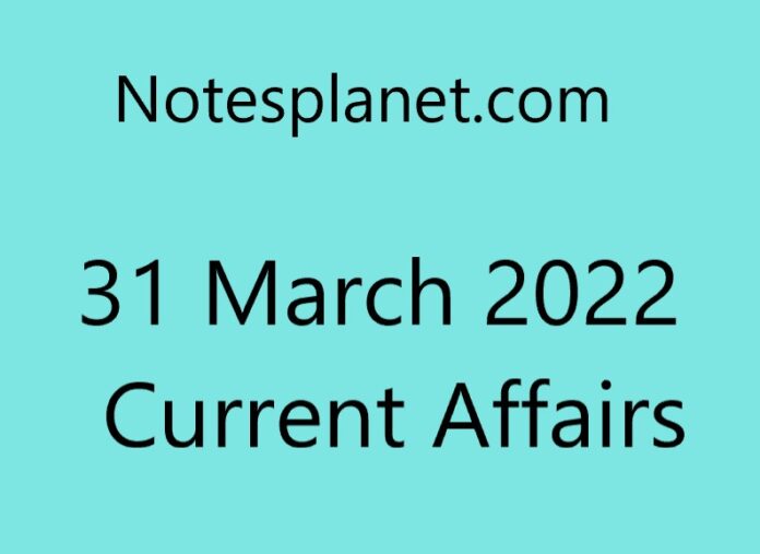 31 March 2022 Current Affairs