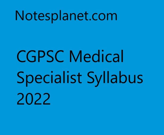 CGPSC Medical Specialist Syllabus 2022
