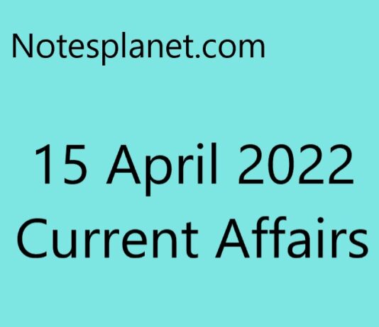 15 April 2022 Current Affairs 15 April 2022 Current Affairs