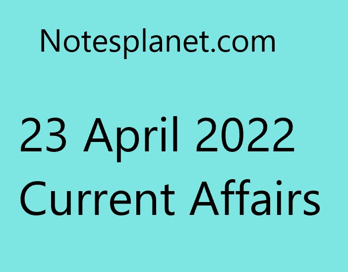 23 April 2022 Current Affairs
