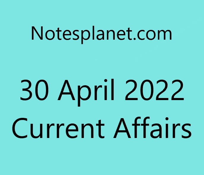 30 April 2022 Current Affairs