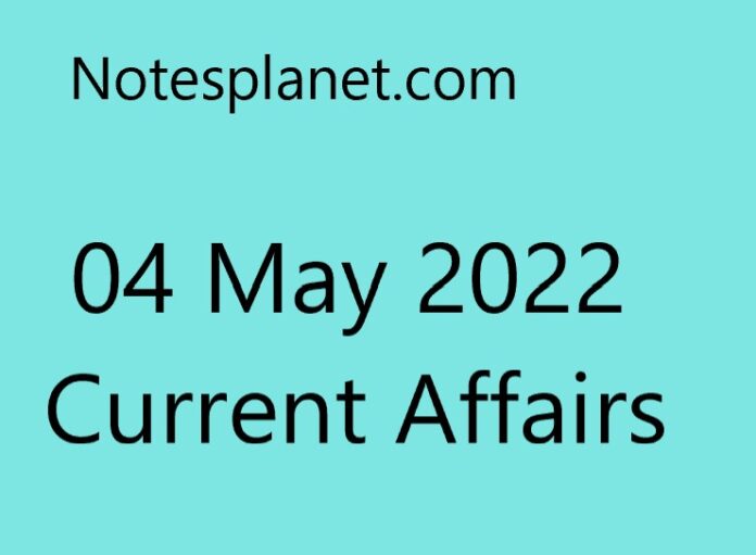 04 May 2022 Current Affairs
