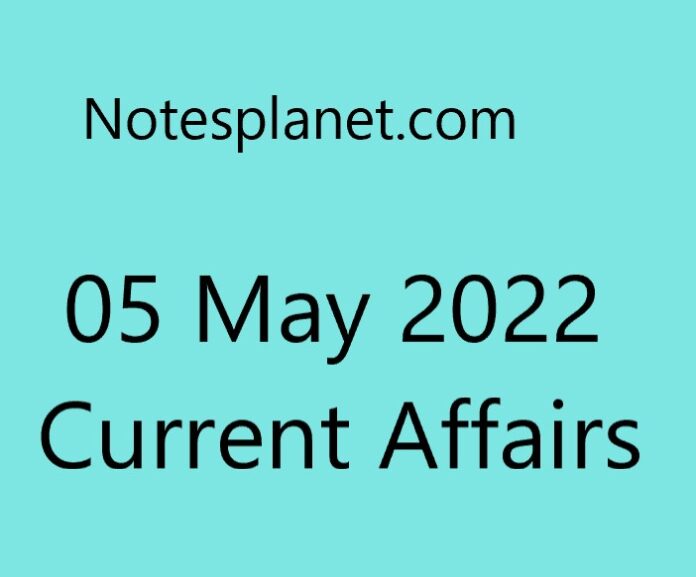 05 May 2022 Current Affairs