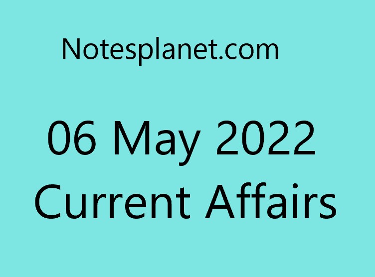 06 May 2022 Current Affairs