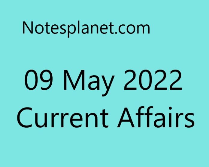 09 May 2022 Current Affairs