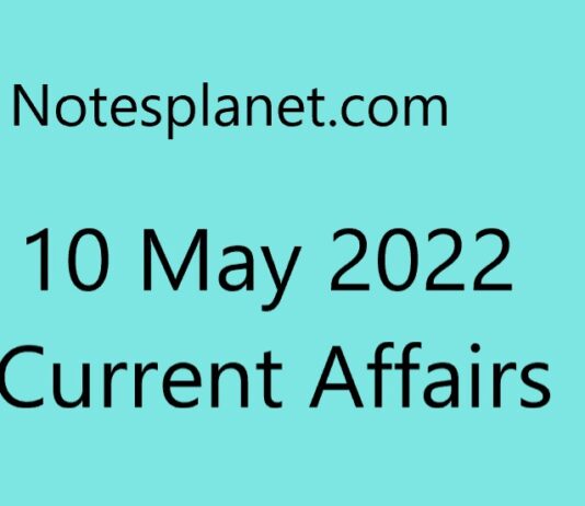 10 May 2022 Current Affairs 10 May 2022 Current Affairs