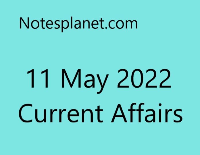 11 May 2022 Current Affairs
