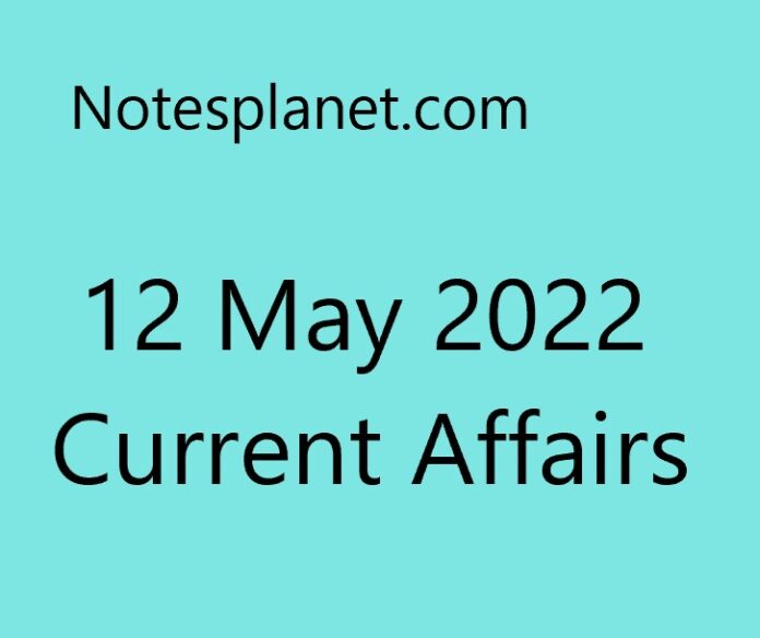 12 May 2022 Current Affairs