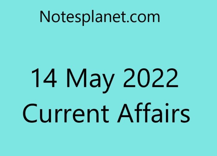 14 May 2022 Current Affairs