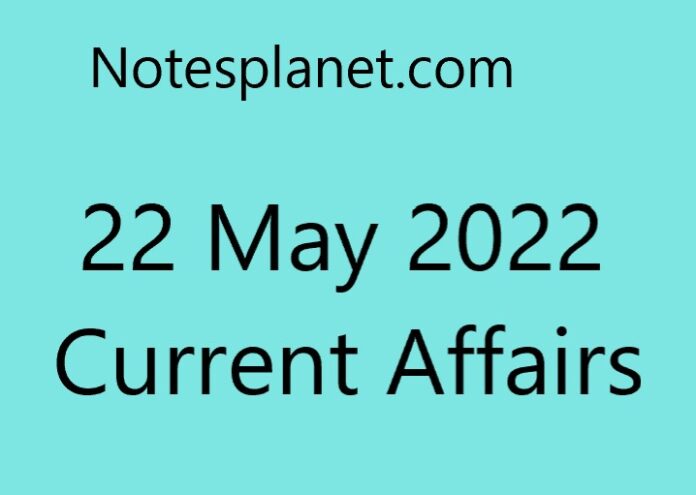 22 May 2022 Current Affairs