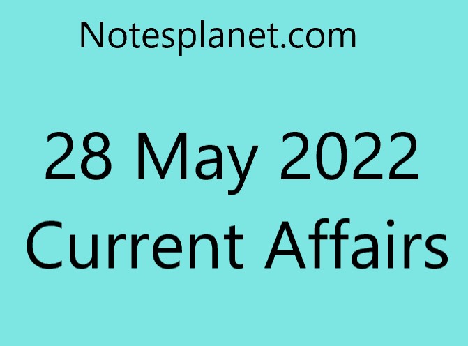 28 May 2022 Current Affairs