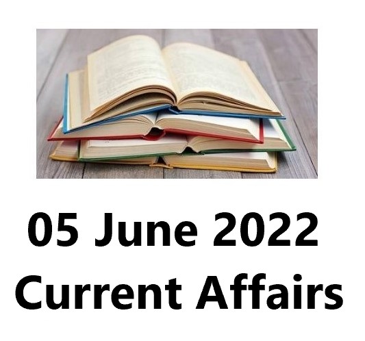 05 June 2022 Current Affairs