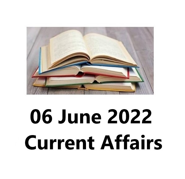06 June 2022 Current Affairs