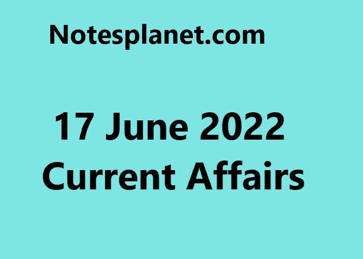 17 June 2022 Current Affairs
