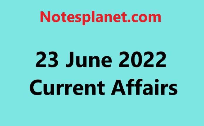 23 June 2022 Current Affairs