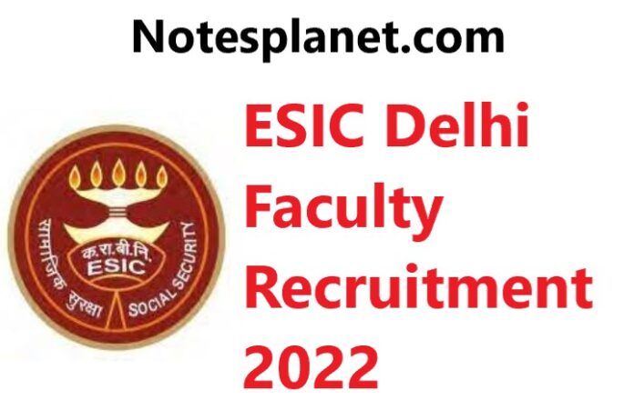 ESIC Delhi Faculty Recruitment 2022