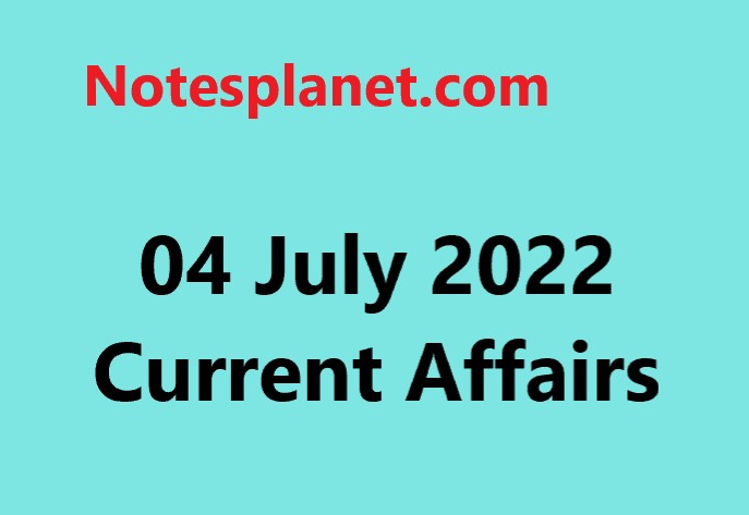 04 July 2022 Current Affairs