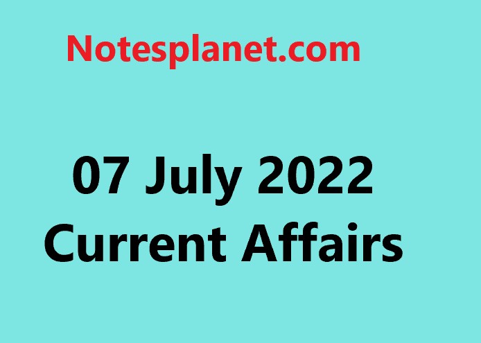 07 July 2022 Current Affairs