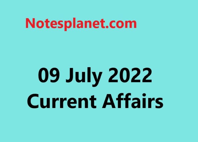 09 July 2022 Current Affairs