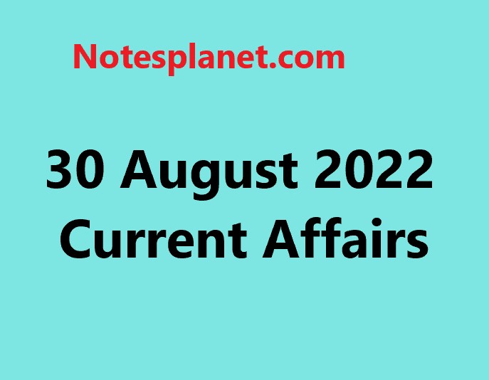 30 August 2022 Current Affairs