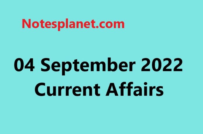 04 September 2022 Current Affairs