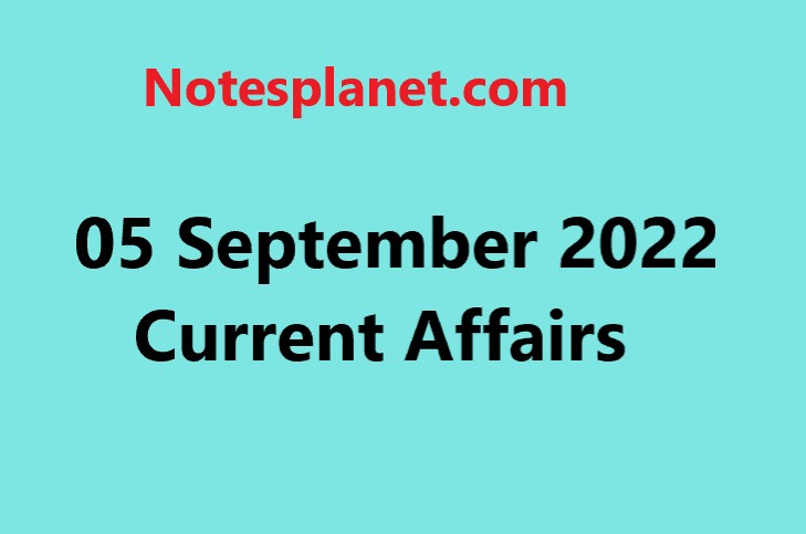 05 September 2022 Current Affairs
