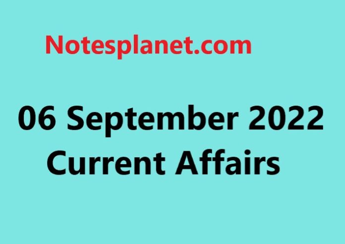 06 September 2022 Current Affairs