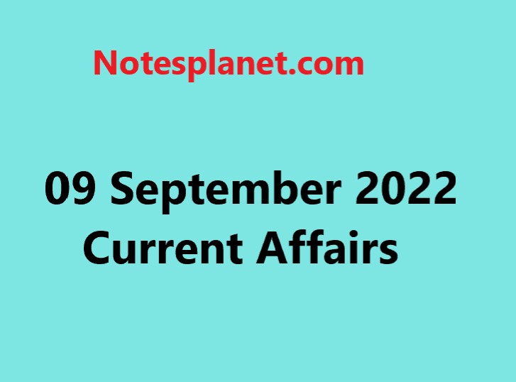 09 September 2022 Current Affairs