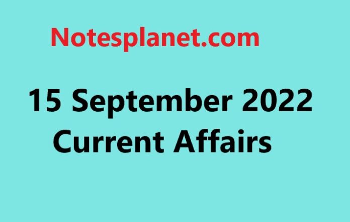 15 September 2022 Current Affairs