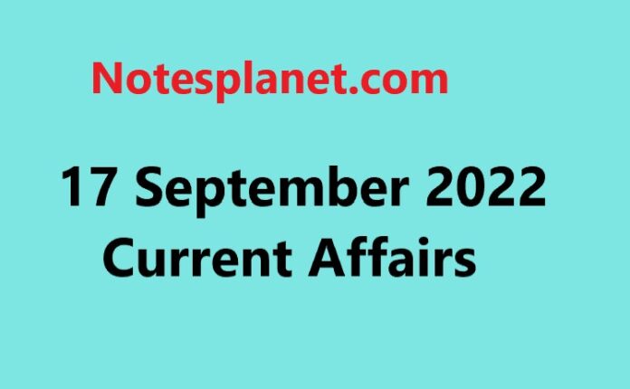 17 September 2022 Current Affairs
