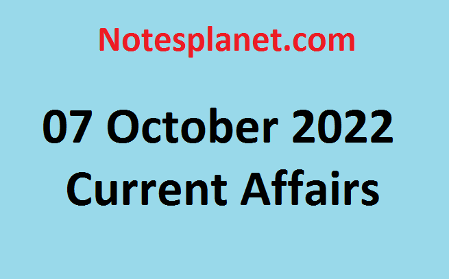 07 October 2022 Current Affairs