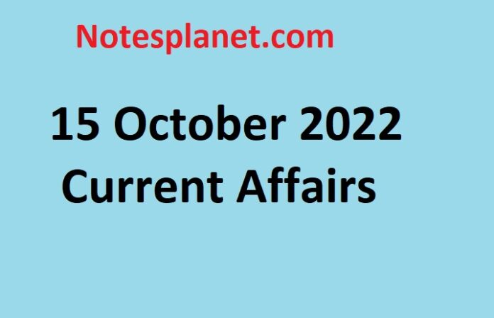15 October 2022 Current Affairs