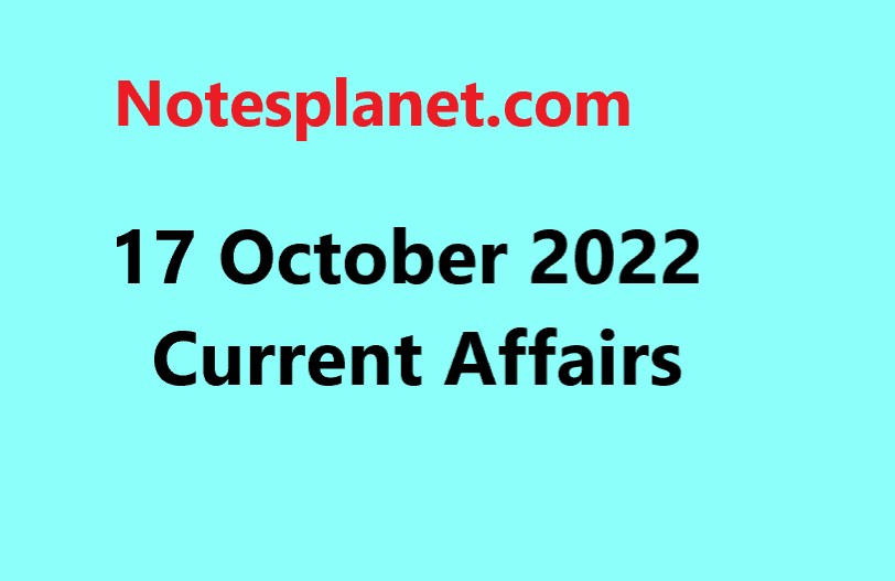 17 October 2022 Current Affairs